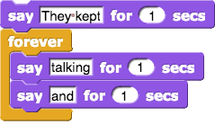 say (they kept) for (1) secs, forever [say (talking) for (1) secs, say (and) for (1) secs]